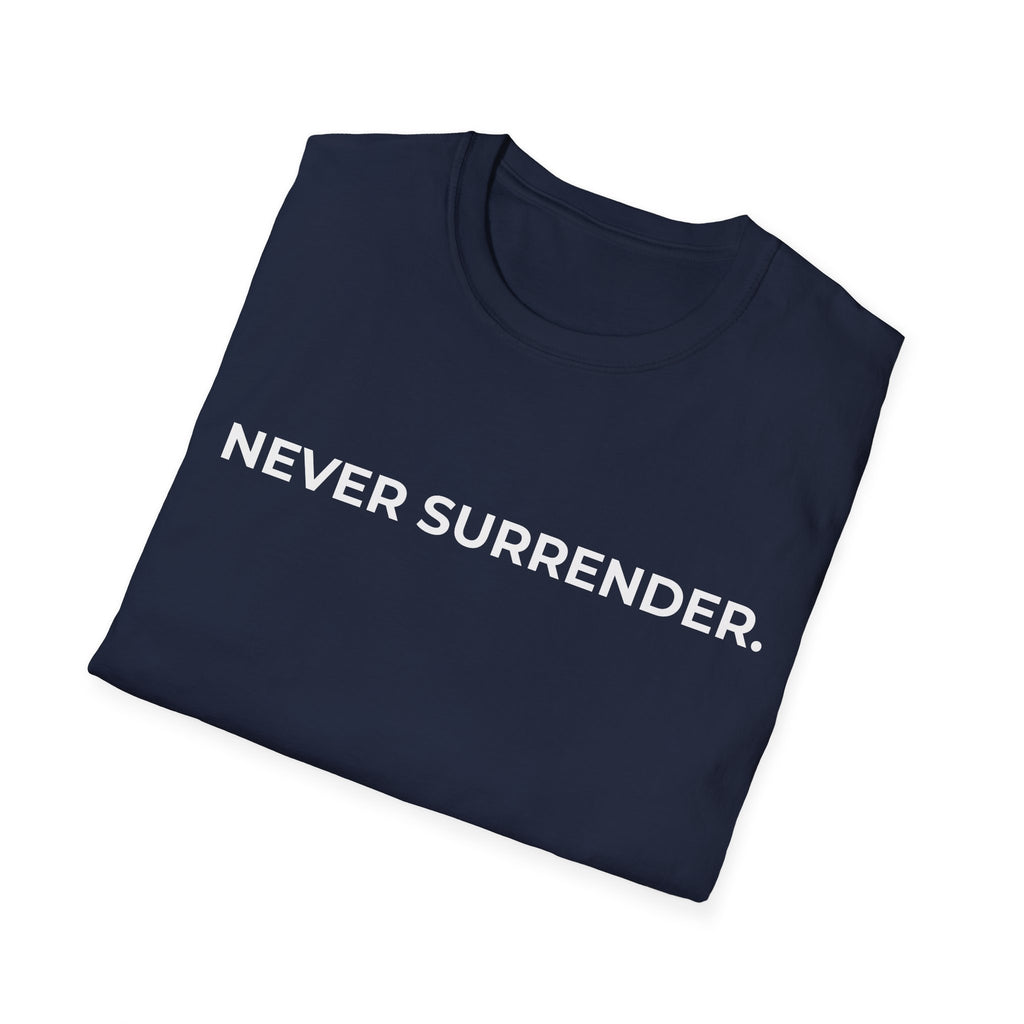 NEVER SURRENDER.