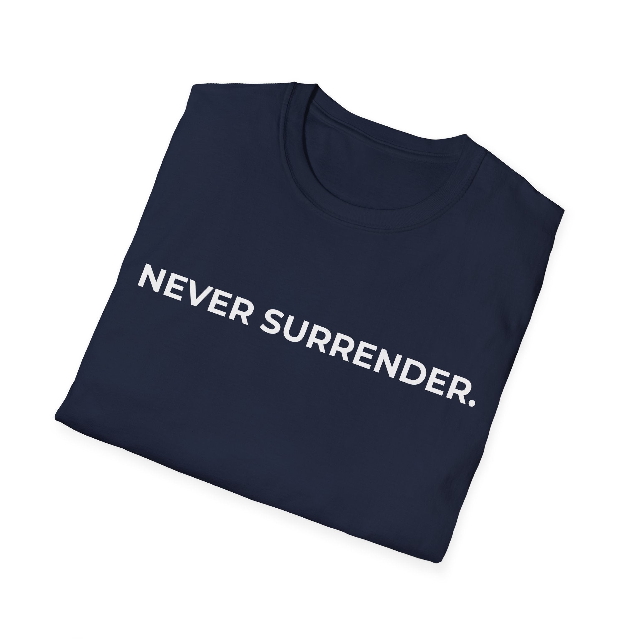 NEVER SURRENDER.
