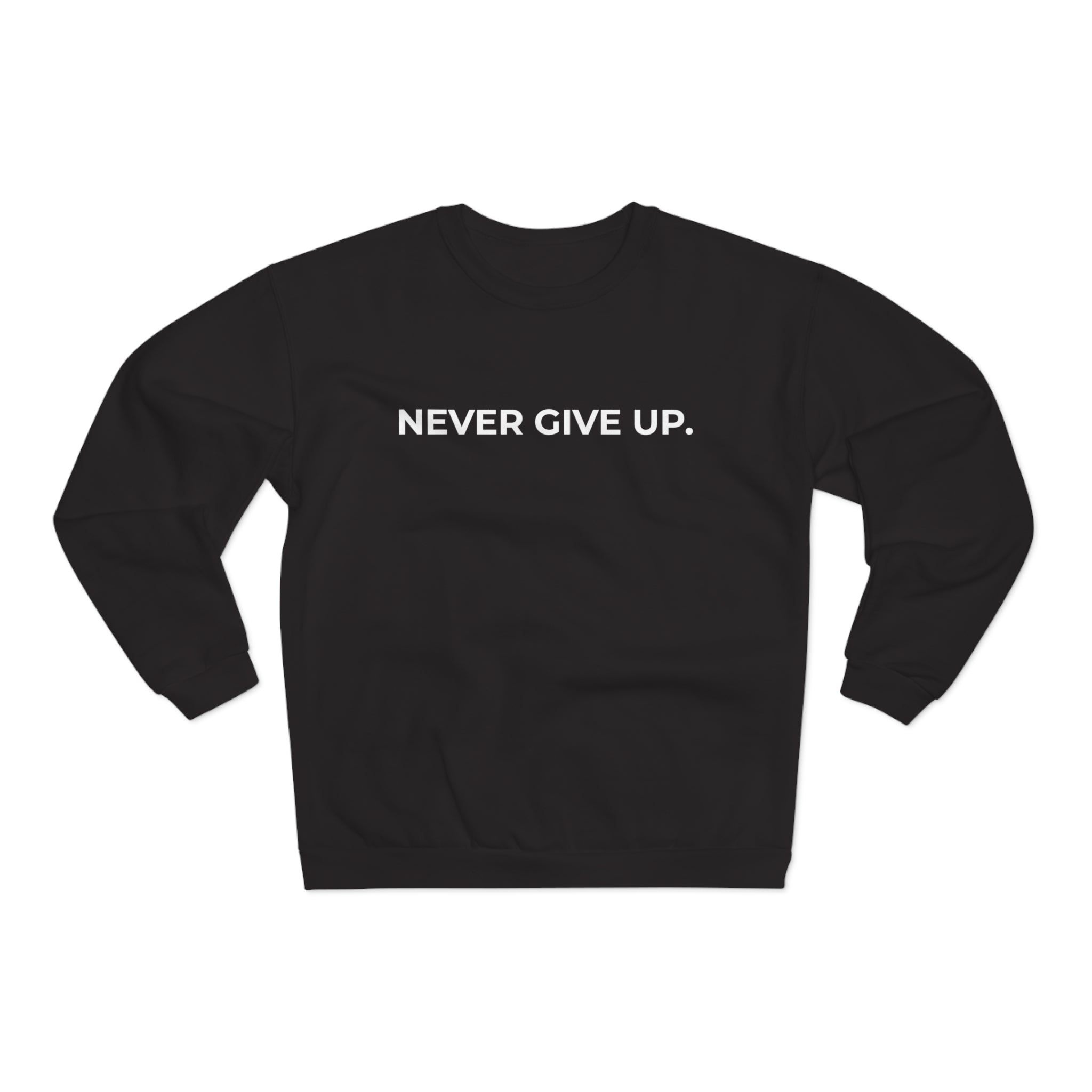 NEVER GIVE UP.