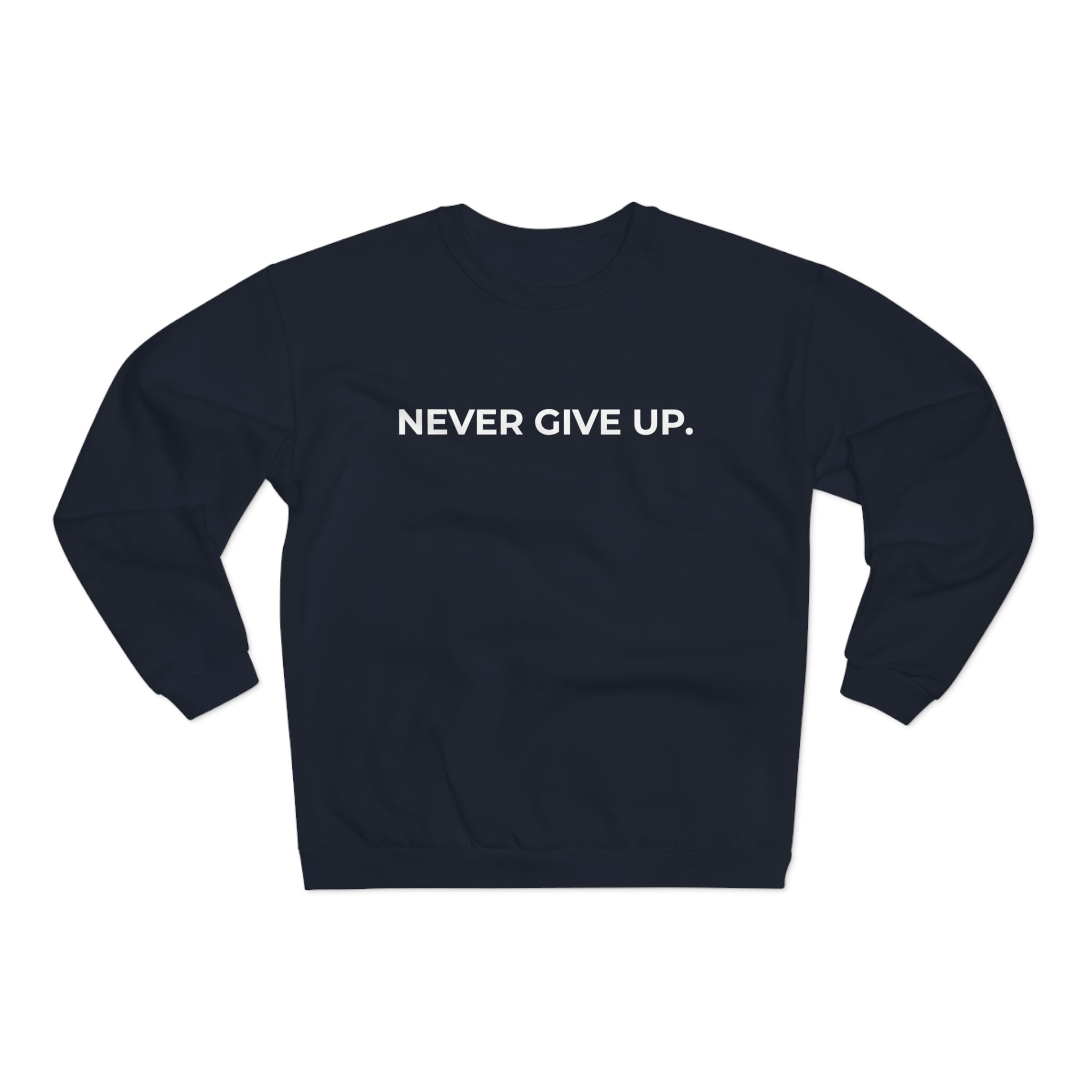 NEVER GIVE UP.