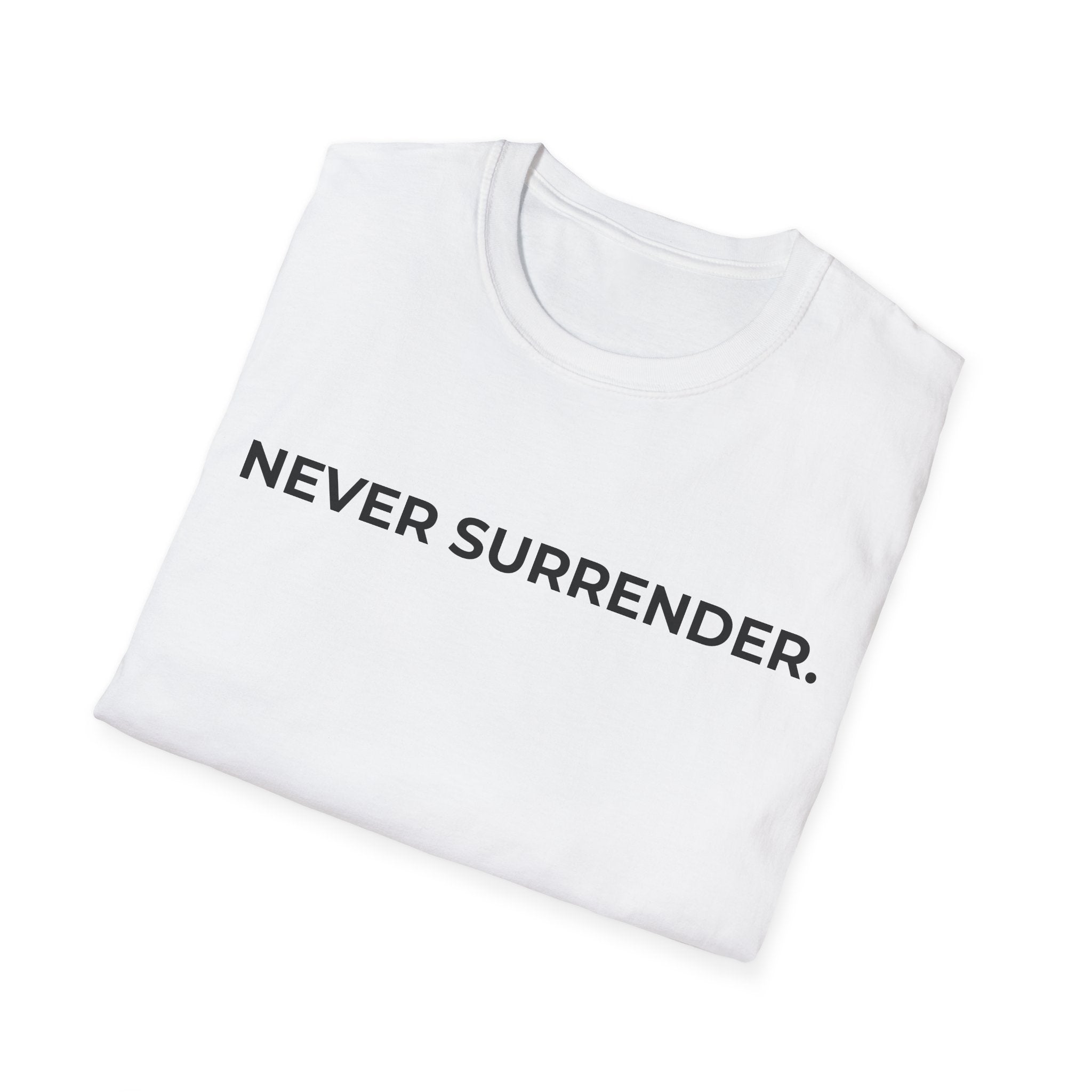 NEVER SURRENDER.