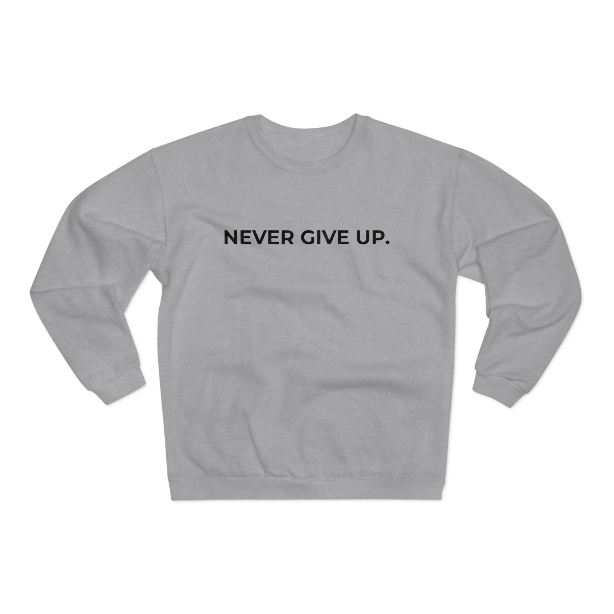 NEVER GIVE UP.