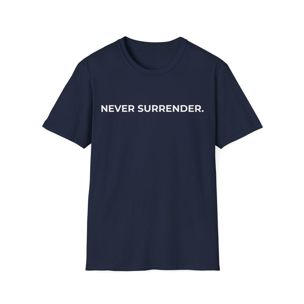 NEVER SURRENDER. 
