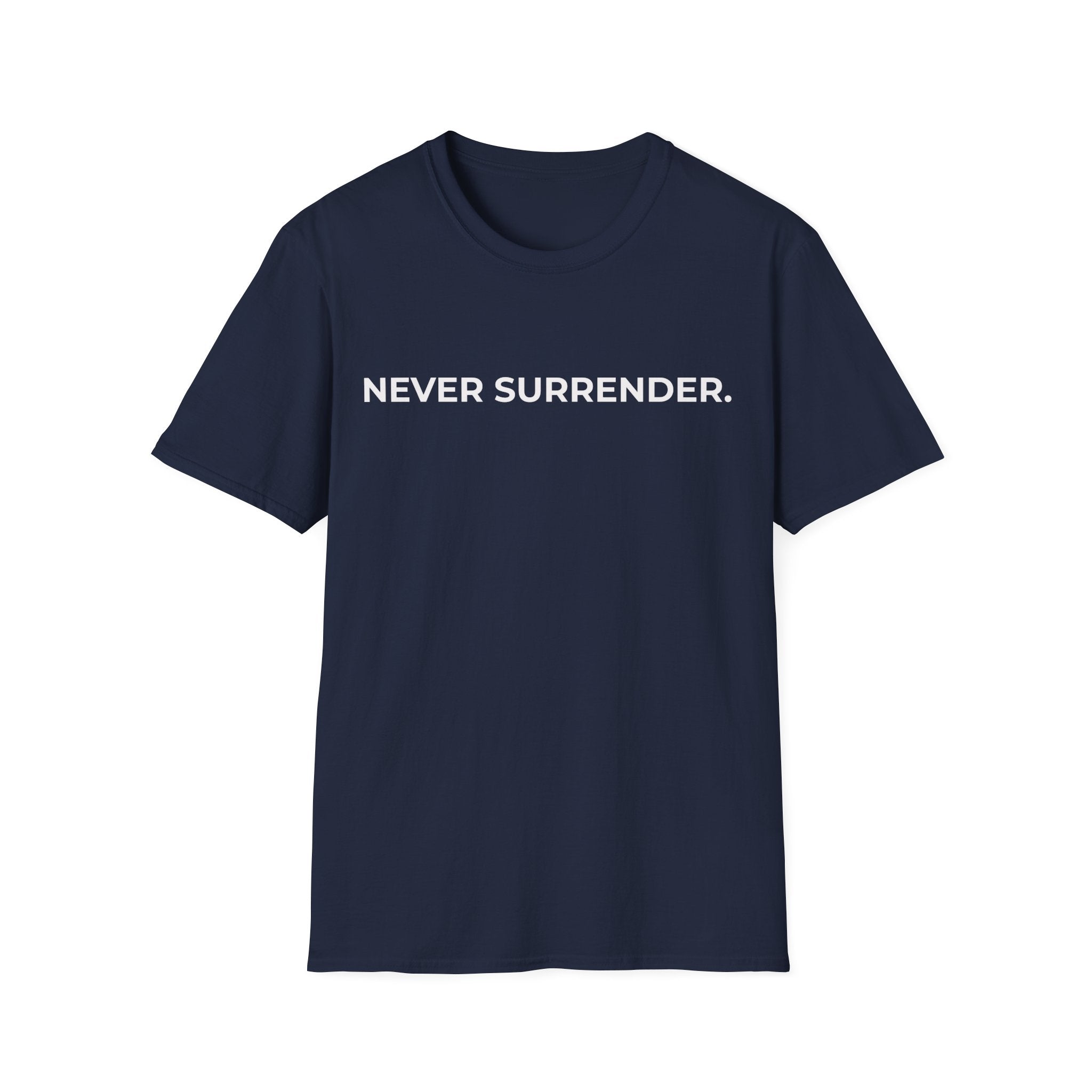 NEVER SURRENDER.