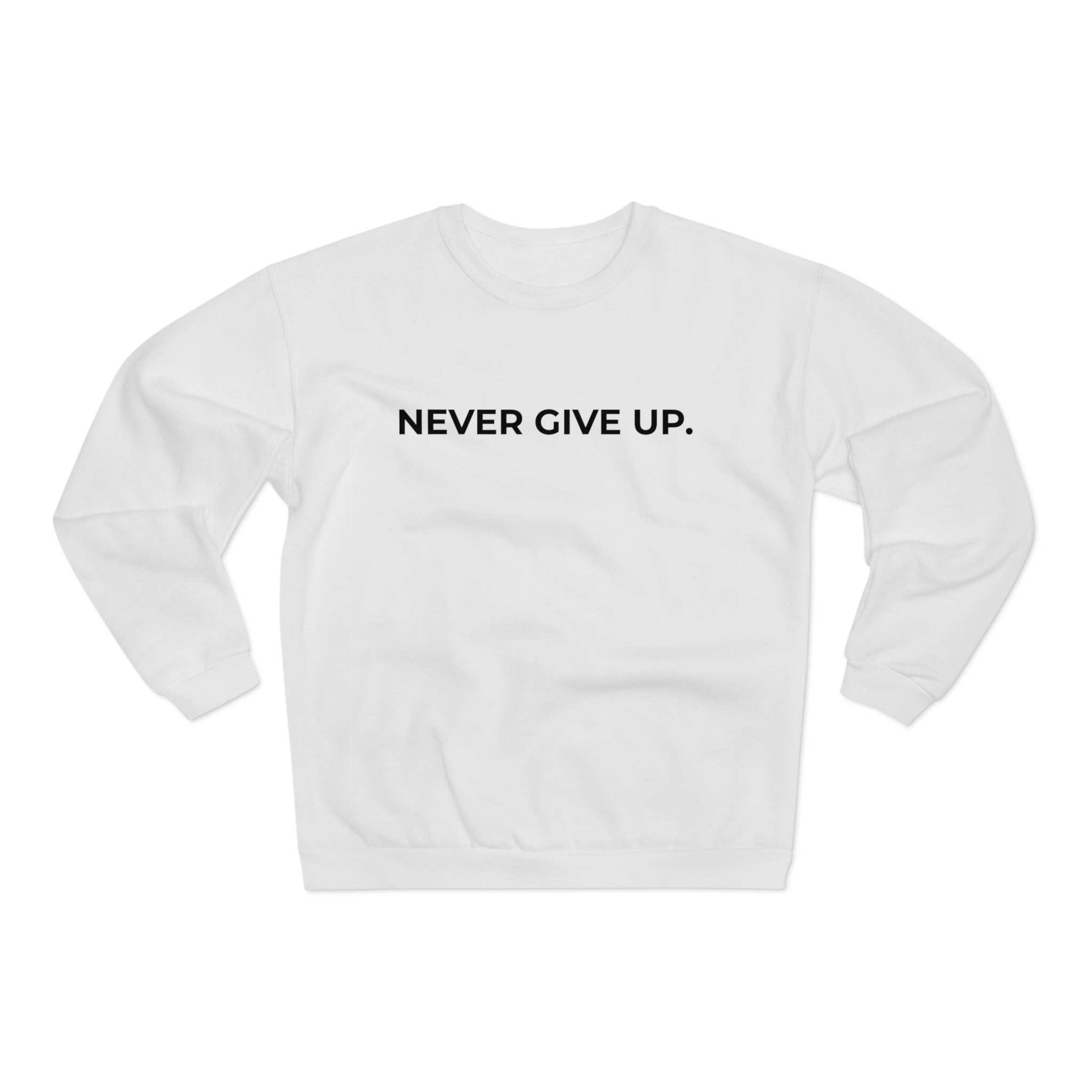 NEVER GIVE UP.